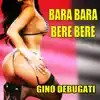 Gino Debugati - Bara Bara Bere Bere - Single
